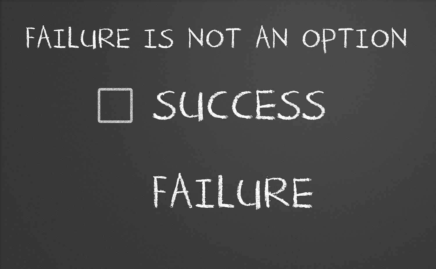 Choose either. Failure is not an option. Fail is not an option.